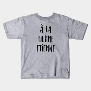 A la tienne Etienne Kids T-Shirt